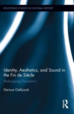 Identity, Aesthetics, and Sound in the Fin de Siecle