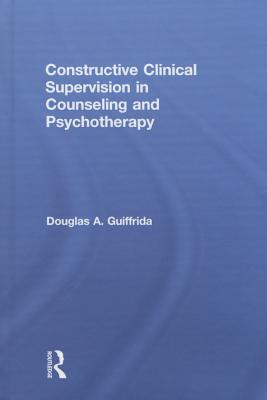 Constructive Clinical Supervision in Counseling and Psychotherapy