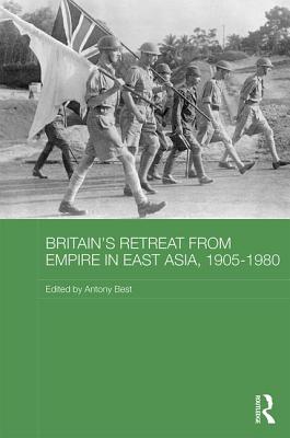 Britain's Retreat from Empire in East Asia, 1905-1980