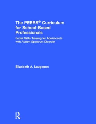 The PEERS Curriculum for School-Based Professionals