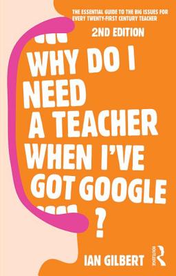 Why Do I Need a Teacher When I've got Google?