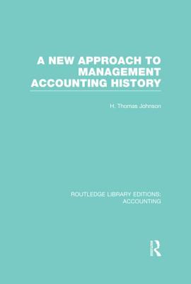 A New Approach to Management Accounting History (RLE Accounting)