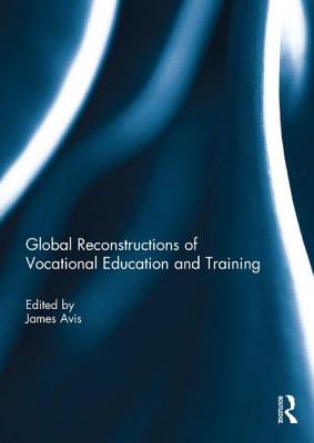 Global Reconstructions of Vocational Education and Training