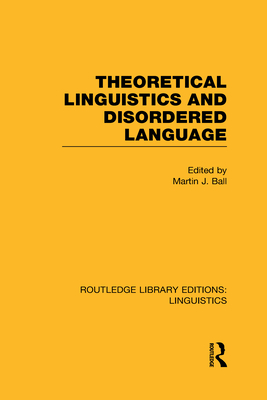 Theoretical Linguistics and Disordered Language (RLE Linguistics B: Grammar)