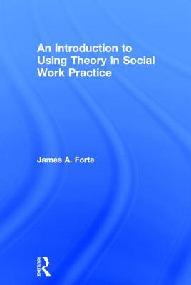 An Introduction to Using Theory in Social Work Practice