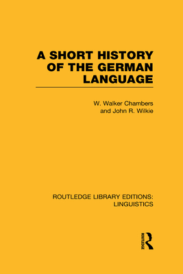 A Short History of the German Language (RLE Linguistics E: Indo-European Linguistics)