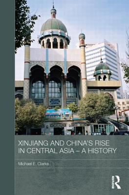 Xinjiang and China's Rise in Central Asia - A History