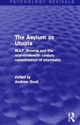 The Asylum as Utopia (Psychology Revivals)