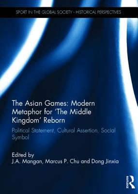 The Asian Games: Modern Metaphor for The Middle Kingdom Reborn