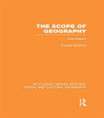 The Scope of Geography (RLE Social & Cultural Geography)