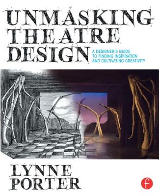 Unmasking Theatre Design: A Designer's Guide to Finding Inspiration and Cultivating Creativity