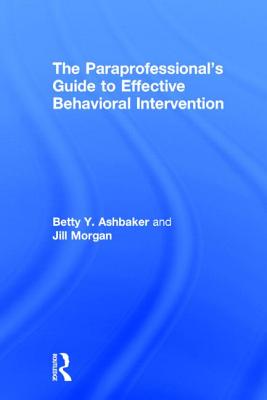 The Paraprofessional's Guide to Effective Behavioral Intervention