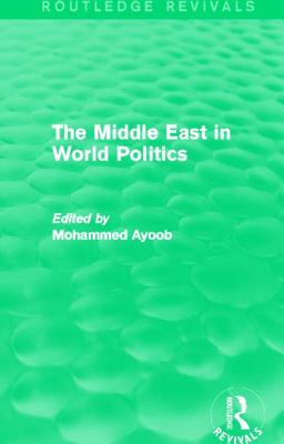 The Middle East in World Politics (Routledge Revivals)