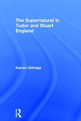 The Supernatural in Tudor and Stuart England
