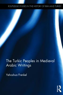 The Turkic Peoples in Medieval Arabic Writings