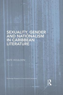 Sexuality, Gender and Nationalism in Caribbean Literature