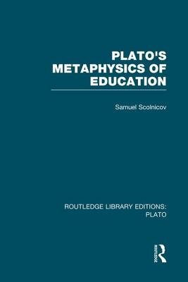 Plato 's Metaphysics of Education (RLE: Plato)