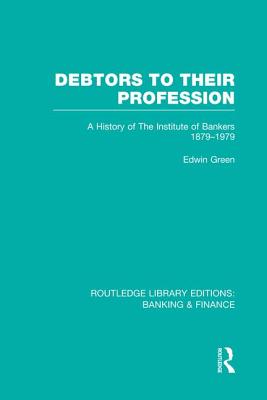 Debtors to their Profession (RLE Banking & Finance)