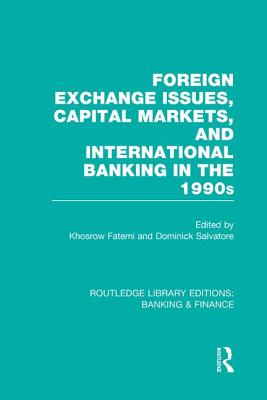 Foreign Exchange Issues, Capital Markets and International Banking in the 1990s (RLE Banking & Finance)