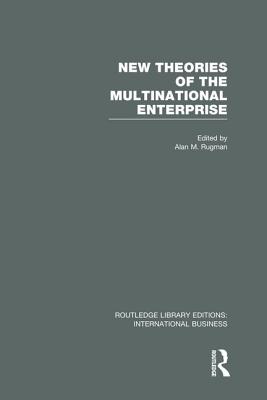 New Theories of the  Multinational Enterprise (RLE International Business)