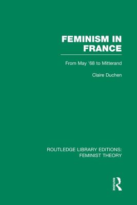 Feminism in France (RLE Feminist Theory)