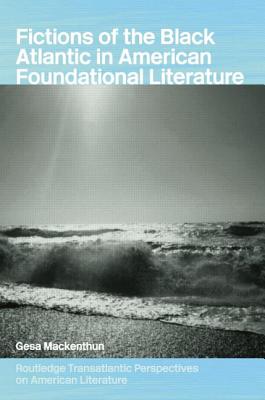 Fictions of the Black Atlantic in American Foundational Literature