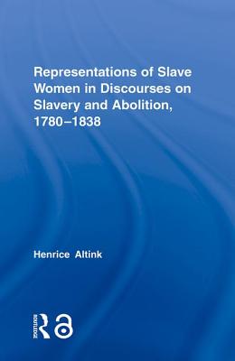 Representations of Slave Women in Discourses on Slavery and Abolition, 1780-1838