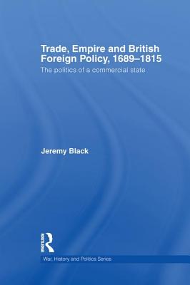 Trade, Empire and British Foreign Policy, 1689-1815