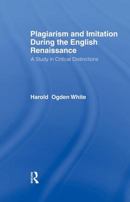 Plagiarism and Imitation During the English Renaissance