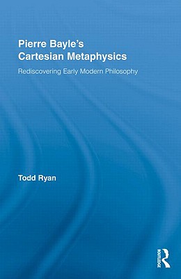 Pierre Bayle's Cartesian Metaphysics