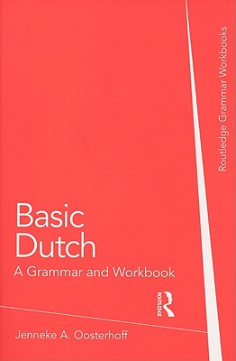 Basic Dutch: A Grammar and Workbook