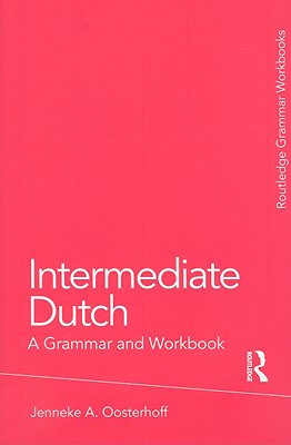 Intermediate Dutch: A Grammar and Workbook