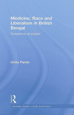 Medicine, Race and Liberalism in British Bengal