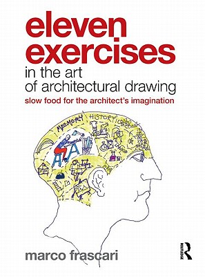 Eleven Exercises in the Art of Architectural Drawing