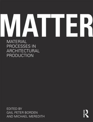 Matter: Material Processes in Architectural Production