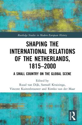 Shaping the International Relations of the Netherlands, 1815-2000