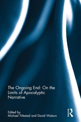 The Ongoing End: On the Limits of Apocalyptic Narrative