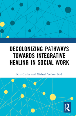 Decolonizing Pathways towards Integrative Healing in Social Work