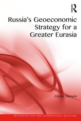Russia''s Geoeconomic Strategy for a Greater Eurasia