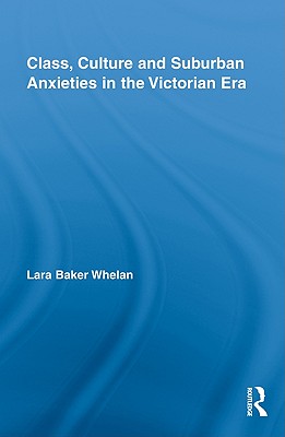 Class, Culture and Suburban Anxieties in the Victorian Era