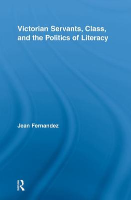 Victorian Servants, Class, and the Politics of Literacy