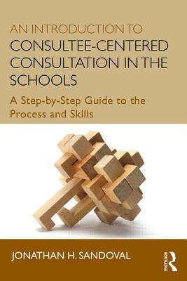 An Introduction to Consultee-Centered Consultation in the Schools