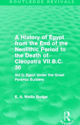 A History of Egypt from the End of the Neolithic Period to the Death of Cleopatra VII B.C. 30 (Routledge Revivals)