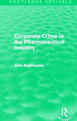 Corporate Crime in the Pharmaceutical Industry (Routledge Revivals)