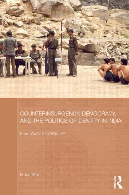 Counterinsurgency, Democracy, and the Politics of Identity in India