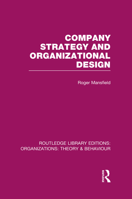 Company Strategy and Organizational Design (RLE: Organizations)