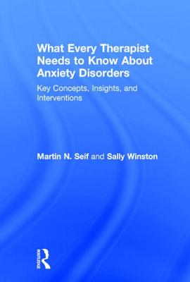 What Every Therapist Needs to Know About Anxiety Disorders