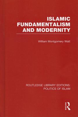 Islamic Fundamentalism and Modernity (RLE Politics of Islam)