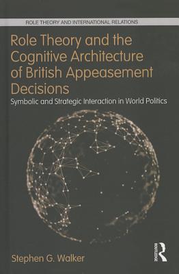 Role Theory and the Cognitive Architecture of British Appeasement Decisions