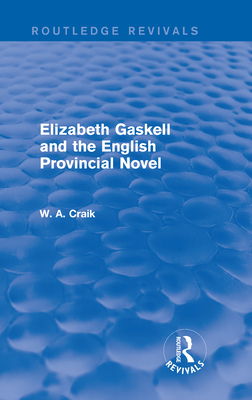 Elizabeth Gaskell and the English Provincial Novel